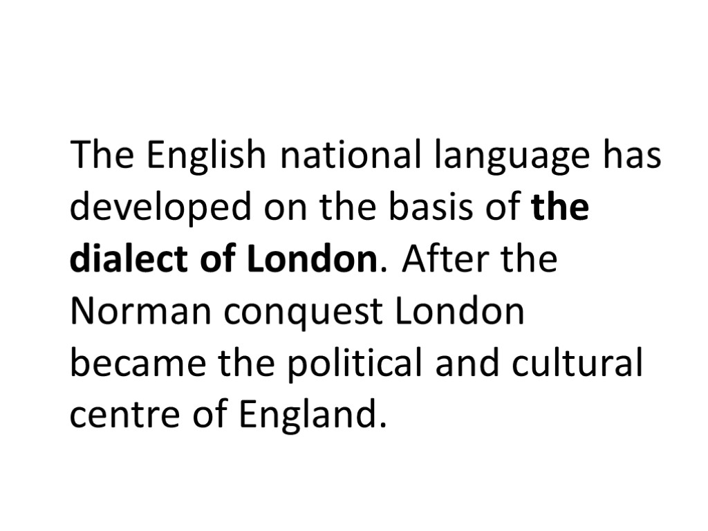 The English national language has developed on the basis of the dialect of London.